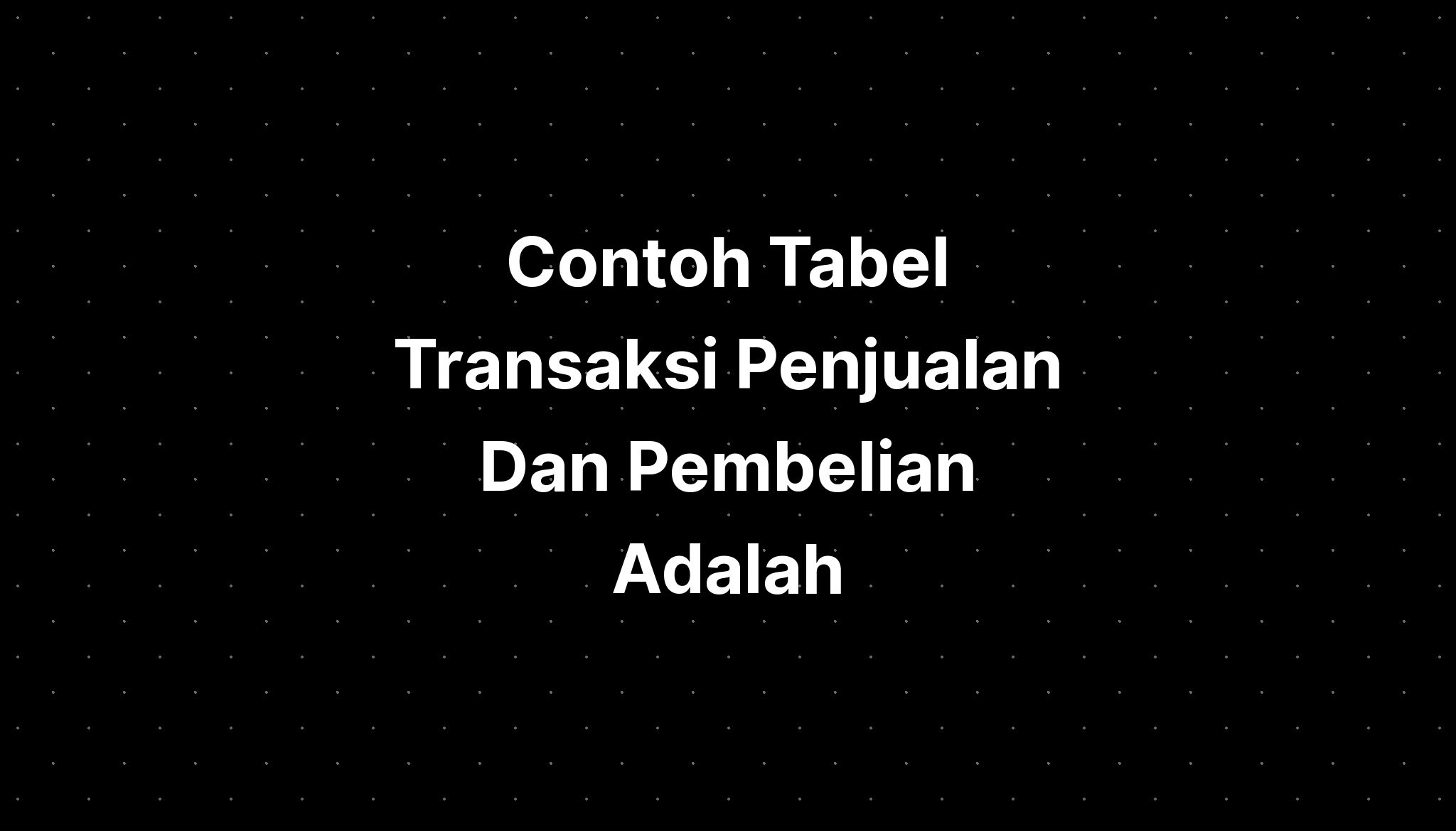 Contoh Tabel Transaksi Penjualan Dan Pembelian Adalah - IMAGESEE